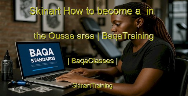 Skinart How to become a  in the Ousse area | BaqaTraining | BaqaClasses | SkinartTraining-France